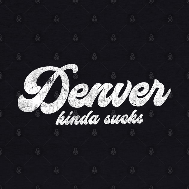 Denver Kinda Sucks - Retro Style Typography Design by DankFutura